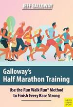 Galloway's Half Marathon Training: Use the Run Walk Run Method to Finish Every Race Strong