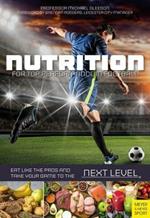 Nutrition for Top Performance in Football: Eat Like the Pros and Take Your Game to the Next Level