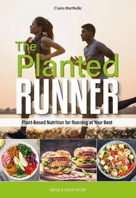 The Planted Runner: Plant-Based Nutrition for Running at Your Best - Claire Bartholic - cover