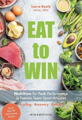 Eat to Win: Nutrition for Peak Performance in Female Team Sport Athletes - Laura Kealy - cover