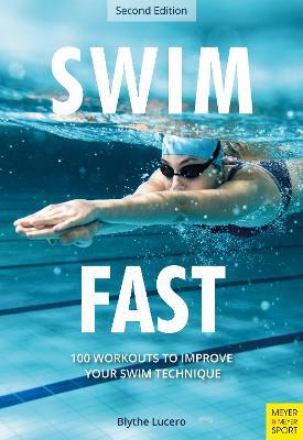 Swim Fast: 100 Workouts to Improve Your Swim Technique - Blythe Lucero - cover