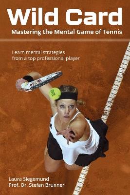Wild Card: Mastering the Mental Game of Tennis - Laura Siegemund,Prof. Dr. Stefan Brunner - cover