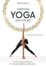 Essential Yoga With Props: Enhance Every Pose for Full-Body Mobility and Flexibility