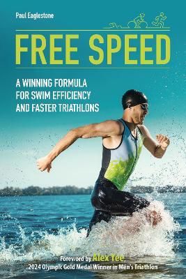Free Speed: A Winning Formula for Swim Efficiency and Faster Triathlons - Paul Eaglestone - cover