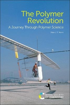 The Polymer Revolution: A Journey Through Polymer Science - Peter J T Morris - cover