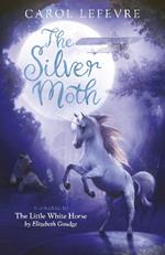 The Silver Moth: Sequel to The Little White Horse