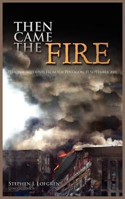 Then Came the Fire: Personal Accounts From the Pentagon, 11 September 2001 - Stephen J Lofgren,U S Army Center of Military History - cover