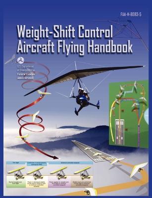 Weight-Shift Control Aircraft Flying Handbook (FAA-H-8083-5) - Federal Aviation Administration,U S Department of Transportation,Flight Standards Service - cover