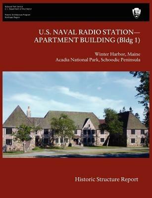 U.S. Naval Radio Station-Apartment Building (Bldg 1) Historic Structure Report - James J Lee,National Park Service,U S Department of the Interior - cover
