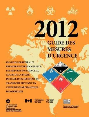 Un Guide Destine Aux Premiers Intervenants sur les Mesusres D'Urgence Au Cours de la Phase Initiale D'Un Incident de Transport Mettant en Cause des Marchandises Dangereuses - U S Department of Transportation,Transport Canada,Secretariat Transport & Communications - cover