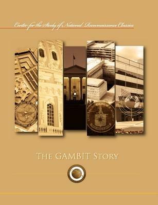The Gambit Story (Center for the Study of National Reconnaissance Classics Series) - Frederic Oder,Ctr Study of National Reconnaissance - cover