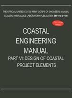 Coastal Engineering Manual Part VI: Design of Coastal Project Elements (EM 1110-2-1100)