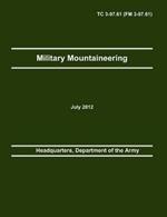 Military Mountaineering: The Official U.S. Army Training Manual TC 3-97.61 (FM 3-97.61)