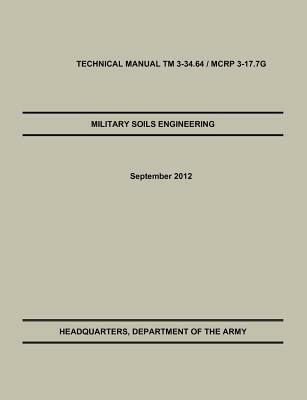 Military Soils Engineering: The Official U.S. Army / U.S. Marine Corps Technical Manual TM 3-34.6 / McRp 3-17.7g - U S Army Engineer School - cover