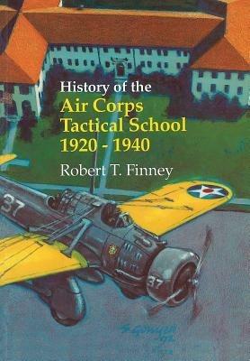 History of the Air Corps Tactical School 1920-1940 - Robert T Finney,Us Air Force History & Museums Program - cover