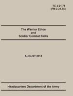 The Warrior Ethos and Soldier Combat Skills: The Official U.S. Army Training Manual. Training Circular TC 3-21.75 (Field Manual FM 3-21.75). August 2013 revision.