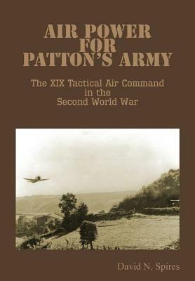 Air Power for Patton's Army - The XIX Tactical Air Command in the Second World War - David N Spires,Air Force History & Museums Program - cover