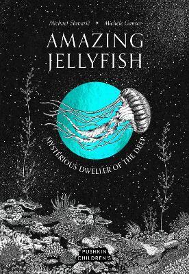 Amazing Jellyfish: Mysterious Dweller of the Deep - Michael Stavaric - cover