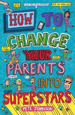 How to Change Your Parents into Superstars - Pete Johnson - cover