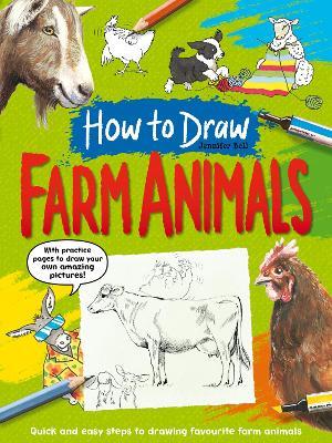 How To Draw: Farm Animals: Quick and easy steps to drawing your favourite farm animals - Jennifer Bell - cover