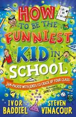 How to Be the Funniest Kid in School: 100's of Awesome Jokes to Crack-up your Class
