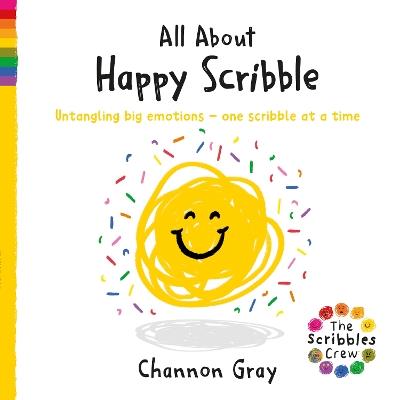 All About Happy Scribble: Untangling big emotions - one Scribble at a time - Channon Gray - cover