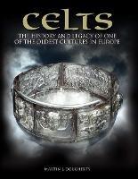 Celts: The History and Legacy of One of the Oldest Cultures in Europe - Martin J Dougherty - cover