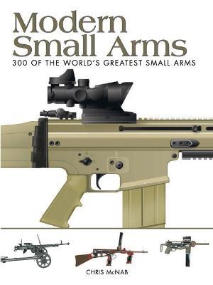 Modern Small Arms: 300 of the World's Greatest Small Arms - Chris McNab - cover