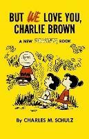 But We Love You, Charlie Brown - Charles M. Schulz - cover