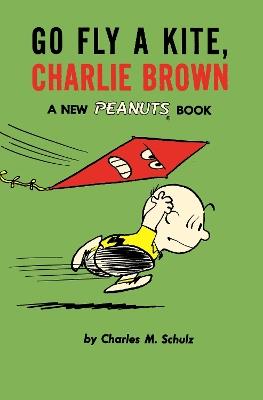 Go Fly a Kite, Charlie Brown: A New Peanuts Book - Charles M Schulz - cover