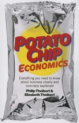 Potato Chip Economics - Everything you need to know about business clearly and concisely explained - Philip Theibert - cover