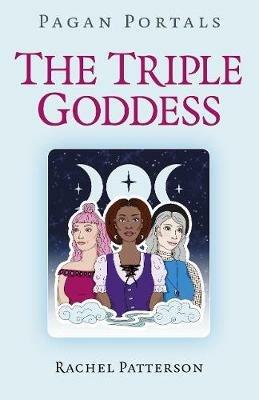 Pagan Portals - The Triple Goddess - Rachel Patterson - cover