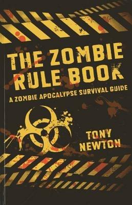 Zombie Rule Book, The - A Zombie Apocalypse Survival Guide - Tony Newton - cover