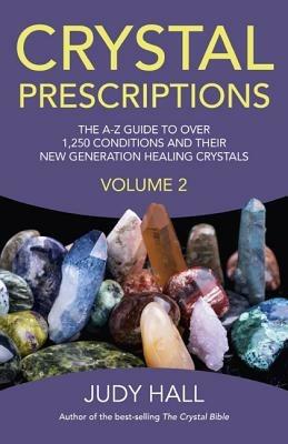 Crystal Prescriptions volume 2 – The A–Z guide to over 1,250 conditions and their new generation healing crystals - Judy Hall - cover