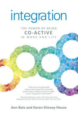 Integration: The Power of Being Co-Active in Work and Life - Ann Betz,Karen Kimsey-house - cover