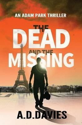The Dead and the Missing: An Adam Park Thriller - A D Davies - cover
