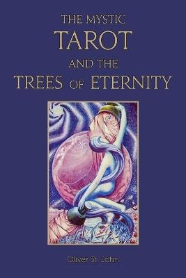 The Mystic Tarot and the Trees of Eternity - Oliver St John - cover