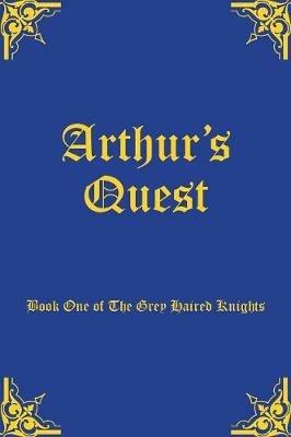Arthur's Quest: Book One of The Grey Haired Knights - Allingham - cover