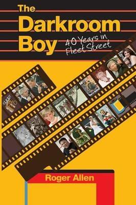 Darkroom Boy: 40 Years in Fleet Street - Allen Roger - cover