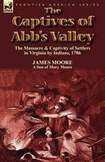 The Captives of Abb's Valley: The Massacre & Captivity of Settlers in Virginia by Indians, 1786