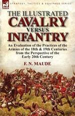 The Illustrated Cavalry Versus Infantry: An Evaluation of the Practices of the Armies of the 18th & 19th Centuries from the Perspective of the Early 2