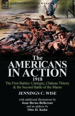 The Americans in Action, 1918-The First Battles: Cantigny, Chateau Thierry & the Second Battle of the Marne with Additional Illustrations by Jean Bern - Jennings C Wise - cover