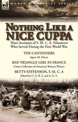 Nothing Like a Nice Cuppa: Three Accounts of Y. M. C. A. Volunteers Who Served During the First World War-The Canteeners by Agnes M. Dixon, Red T - Agnes M Dixon - cover