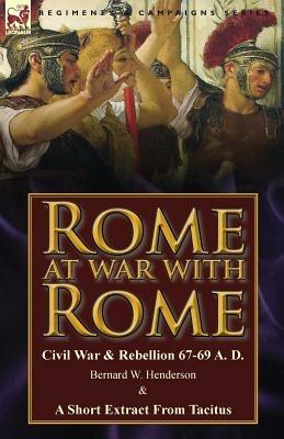 Rome at War with Rome: Civil War & Rebellion 67-69 A. D. by Bernard W. Henderson & a Short Extract from Tacitus - Bernard W Henderson,Tacitus - cover