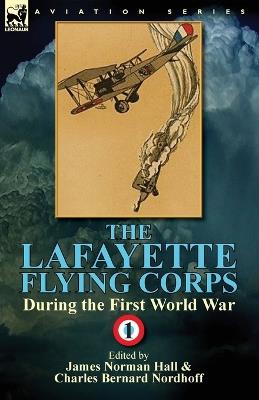 The Lafayette Flying Corps-During the First World War: Volume 1 - cover
