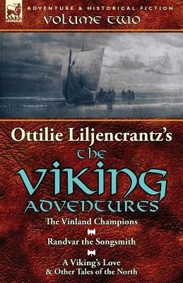 Ottilie A. Liljencrantz's 'The Viking Adventures': Volume 2-The Vinland Champions, Randvar the Songsmith & A Viking's Love and Other Tales of the North - Ottilie A Liljencrantz - cover
