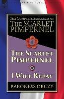 The Complete Escapades of The Scarlet Pimpernel-Volume 1: The Scarlet Pimpernel & I Will Repay - Baroness Orczy - cover