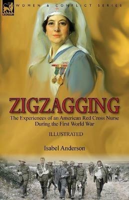 Zigzagging: the Experiences of an American Red Cross Nurse During the First World War - Isabel Anderson - cover