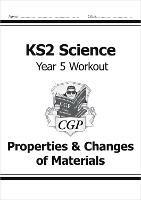 KS2 Science Year 5 Workout: Properties & Changes of Materials - CGP Books - cover