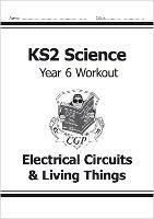 KS2 Science Year 6 Workout: Electrical Circuits & Living Things - CGP Books - cover